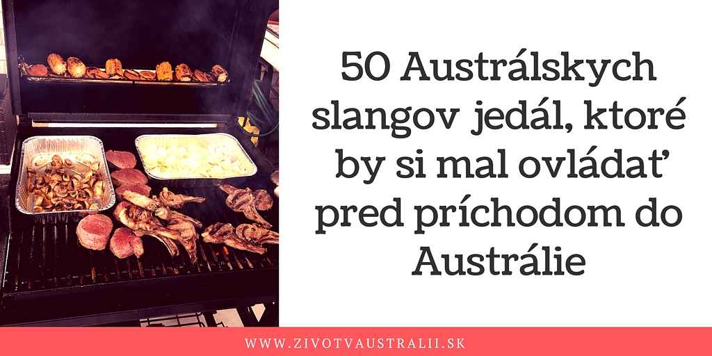 50 Austrálskych slangov jedál ktoré by si mal ovládať pred príchodom do Austrálie-2018